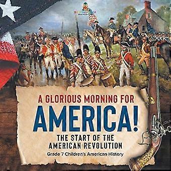 Glorreicher Morgen für Amerika! der Beginn der Amerikanischen Revolution Klasse 7 Amerikanische Geschichte für Kinder