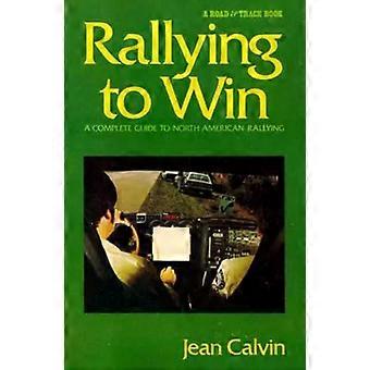 Rally för att vinna En komplett guide till nordamerikansk rally, reviderad - Jean Calvin
