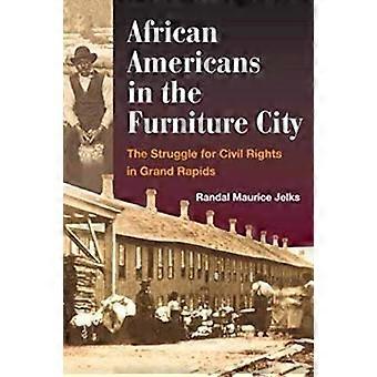 African Americans in the Furniture City The Struggle for Civil Rights in Grand Rapids