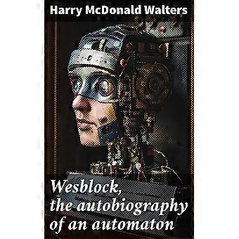 Wesblock, the autobiography of an automaton
