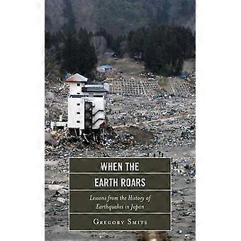When The Earth Roars Lessons From The History Of Earthquakes In Japan - Gregory Smits - Paperback - English Book - History