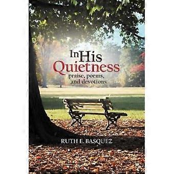 In His Quietness Praise Poems And Devotions - Ruth E. Basquez - Paperback - en Book