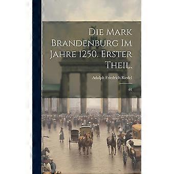 Die Mark Brandenburg Im Jahre 1250. Erster Theil. 01 - Adolph Friedrich Riedel - Hardcover - English Book - History