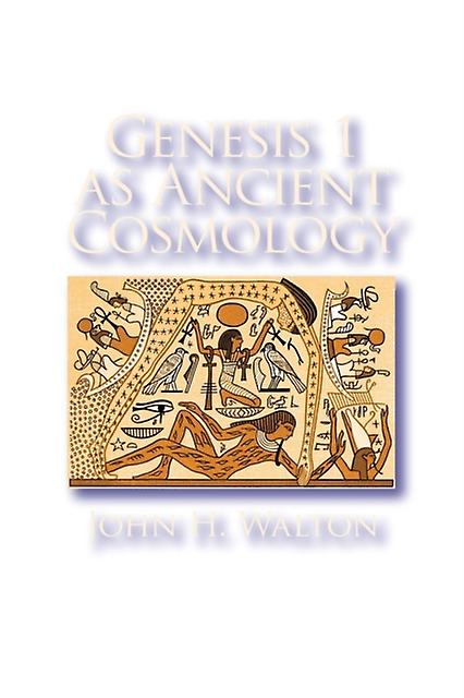 Genesis 1 As Ancient Cosmology - John H. Walton