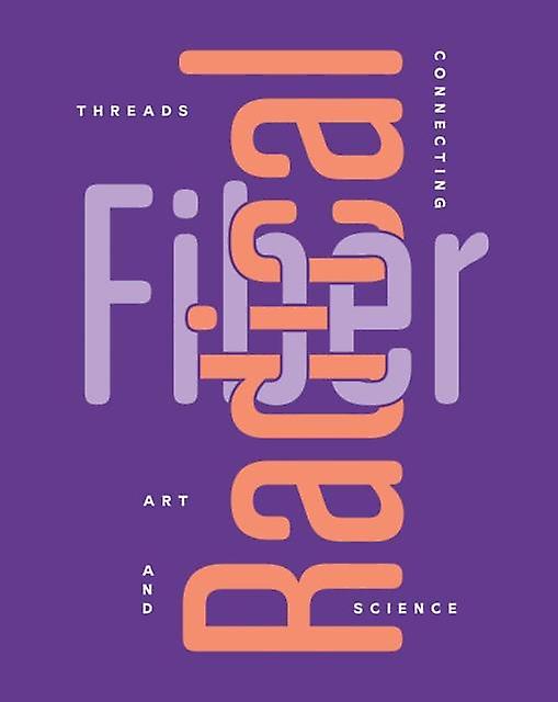 Radical Fiber Threads Connecting Art And Science Paperback