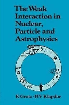 The Weak Interaction in Nuclear Particle and Astrophysics