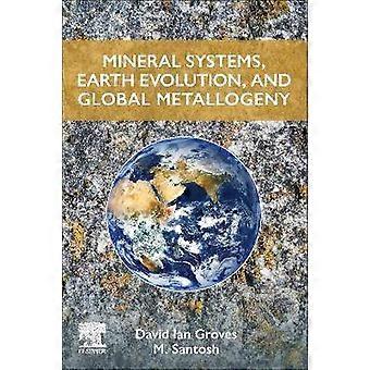 Mineral Systems Earth Evolution and Global Metallogeny