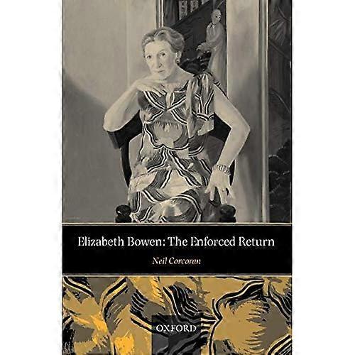 Elizabeth Bowen: The Enforced Return