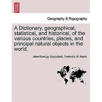 A Dictionary geographical statistical and historical of the various countries places and principal natural objects in the world