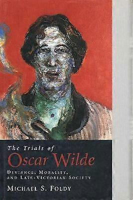 The Trials of Oscar Wilde - Deviance Morality & Late-Vistorian Society