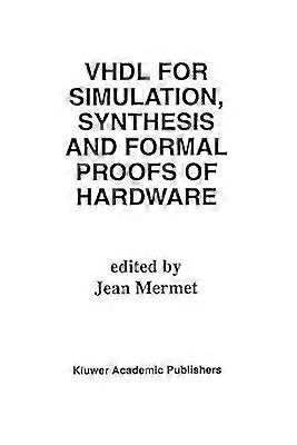 VHDL for Simulation Synthesis and Formal Proofs of Hardware