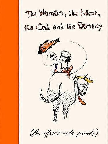 The Woman the Mink the Cod and the Donkey: An affectionate parody
