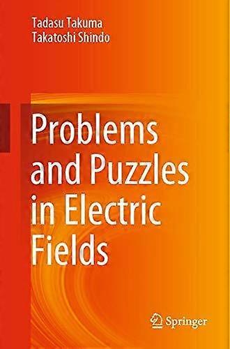 Problems And Puzzles In Electric Fields - Tadasu Takuma