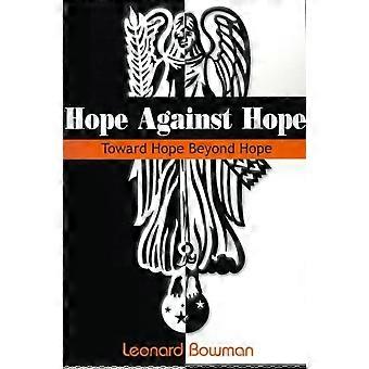 Hope Against Hope Toward Hope Beyond Hope - Leonard Bowman - Paperback - en Book
