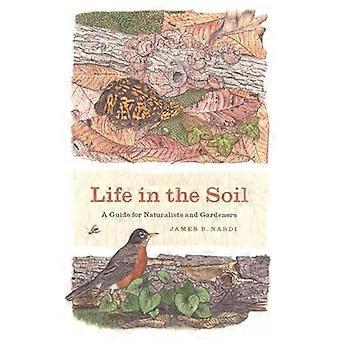 Life in the Soil A Guide for Naturalists and Gardeners