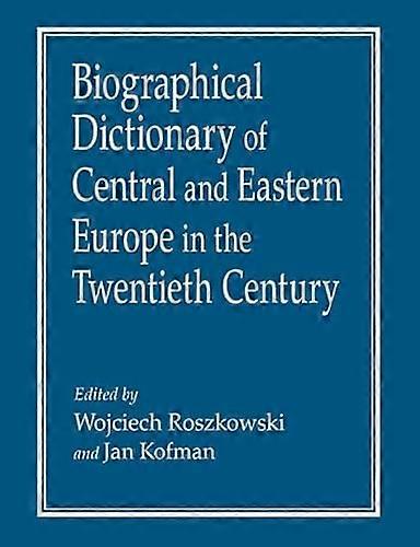 Biographical Dictionary of Central and Eastern Europe in the Twentieth Century