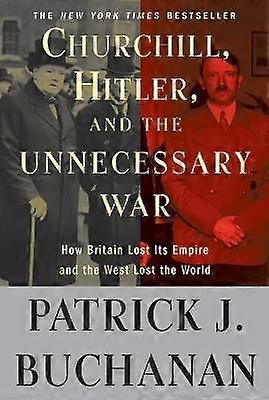 Churchill Hitler and "The Unnecessary War"