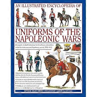 En illustreret encyklopædi over uniformer fra Napoleonskrigene: Detaljeret information om uniformerne fra de østrigske, britiske, franske, preussiske og russiske