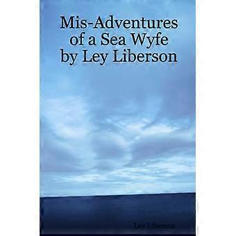 MIS-Adventures of a Sea Wyfe door Ley Liberson