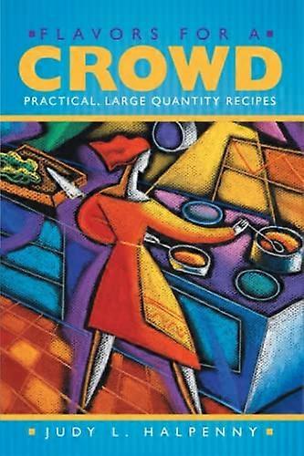 Flavors for a Crowd: Practical, Large Quantity Recipes
