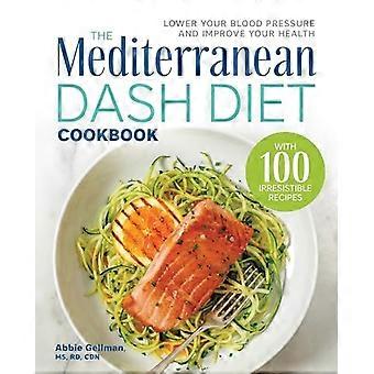 Das mediterrane Dash-Diät-Kochbuch: Senken Sie Ihren Blutdruck und verbessern Sie Ihre Gesundheit