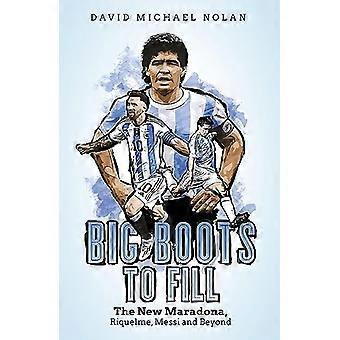 De grandes bottes à remplir: le nouveau Maradona, Riquelme, Messi et au-delà