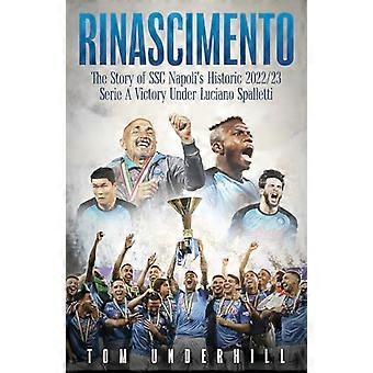 Rinascimento : l'histoire de la victoire historique du S. S. C. Napoli en Serie A 2022/23 sous Luciano Spalletti