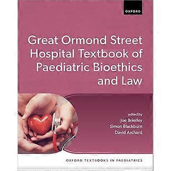 The Great Ormond Street Hospital Textbook of Paediatric Bioethics and Law