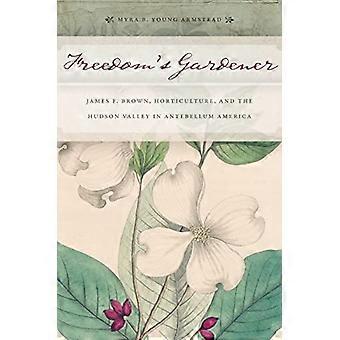 Freedoms Gardener James F. Brown Horticulture and the Hudson Valley in Antebellum America