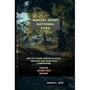 Parc national Nahuel Huapi - Sentiers de randonnée à travers vallées glaciaires et paysages montagneux