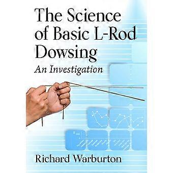The Science of Basic L Rod Dowsing An Investigation