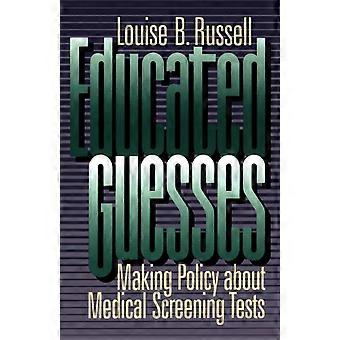 Educated Guesses Making Policy About Medical Screening Tests - Louise B. Russell