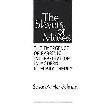 The Slayers Of Moses The Emergence Of Rabbinic Interpretation In Modern Literary - Susan A. Handelman - Paperback - English Book - History