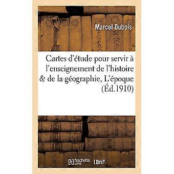 Cartes D'tude Pour Servir L'enseignement De L'histoire & De La Gographie L'po - Marcel Dubois - Paperback - English Book - History