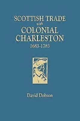 Scottish Trade with Colonial Charleston 16831783