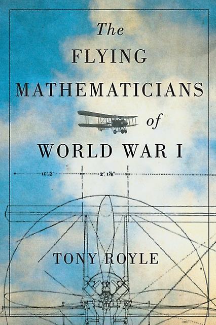 The Flying Mathematicians Of World War I by Tony Royle Paperback Book