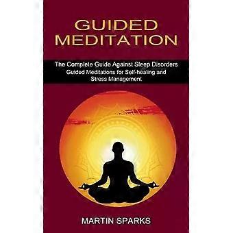 Meditação Guiada: O Guia Completo Contra Distúrbios do Sono - Martin Sparks