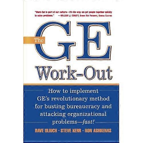The GE Work-Out: How to Implement GE's Revolutionary Method for Busting Bureaucracy and Attacking Organizational Problems - Fast!