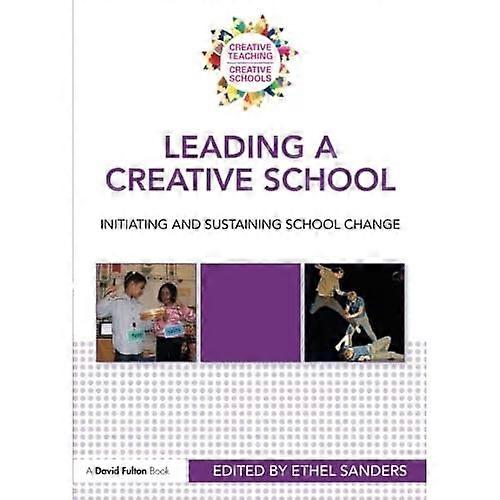 Leading a Creative School: Learning About Lasting School Change