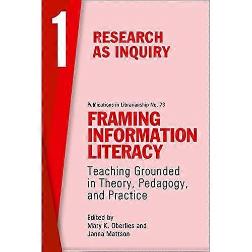 Framing Information Literacy, Volume 1: Research as Inquiry