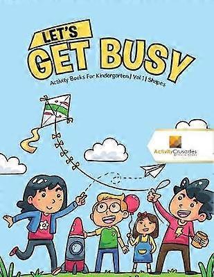 Lets Get Busy  Activity Books For Kindergarten  Vol 1  Shapes
