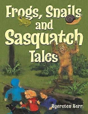 Frogs Snails and Sasquatch Tales