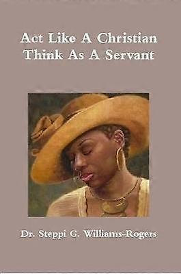 Act Like A Christian Think As A Servant