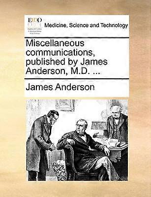 Miscellaneous communications published by James Anderson M.D. ...