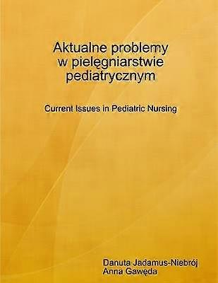 Aktualne Problemy w Pielegniarstwie Pediatrycznym Current Issues in Pediatric Nursing