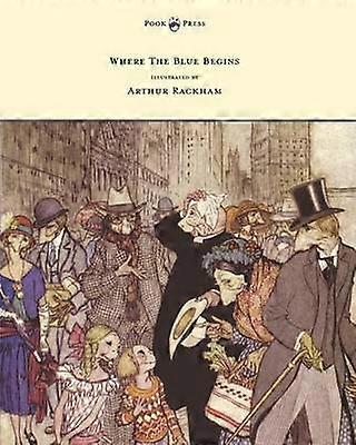 Where The Blue Begins - Illustrated by Arthur Rackham