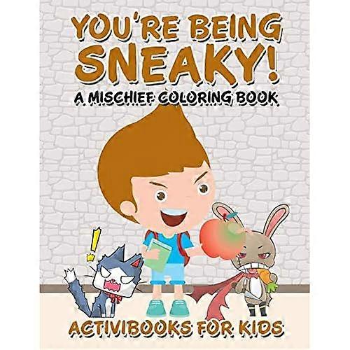 You're Being Sneaky! a Mischief Coloring Book