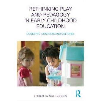 Rethinking Play And Pedagogy In Early Childhood Education Concepts Contexts A - Taylor & Francis Ltd