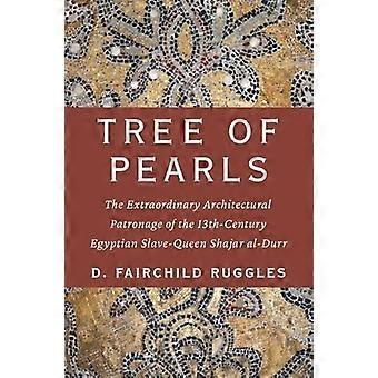 Tree of Pearls The Extraordinary Architectural Patronage of the 13th Century Egyptian Slave Queen Shajar al Durr