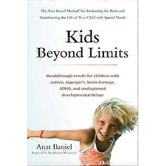 Kids Beyond Limits: The Anat Baniel Method for Awakening the Brain and Transforming the Life of Your Child with Special Needs